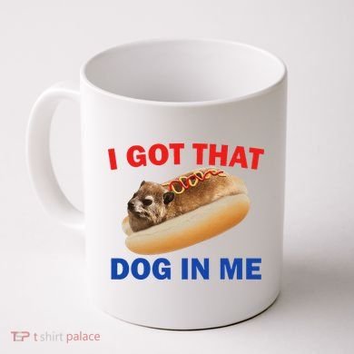 I Got That Dog In Me Hyrax Dank Coffee Mug