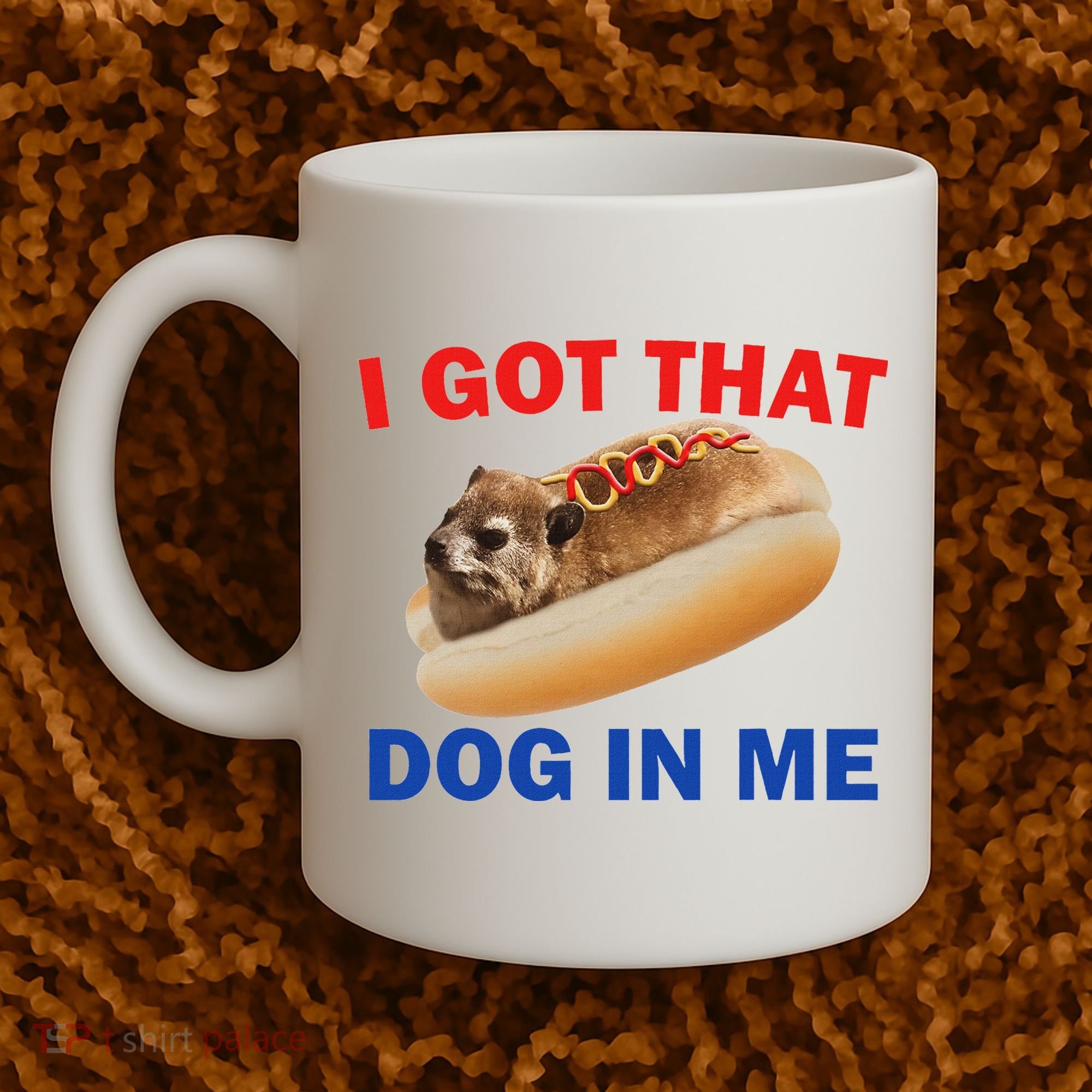 I Got That Dog In Me Hyrax Dank Coffee Mug