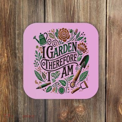 I Garden Therefore I Am Coaster