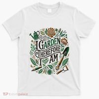 I Garden Therefore I Am T-Shirt thumb 0