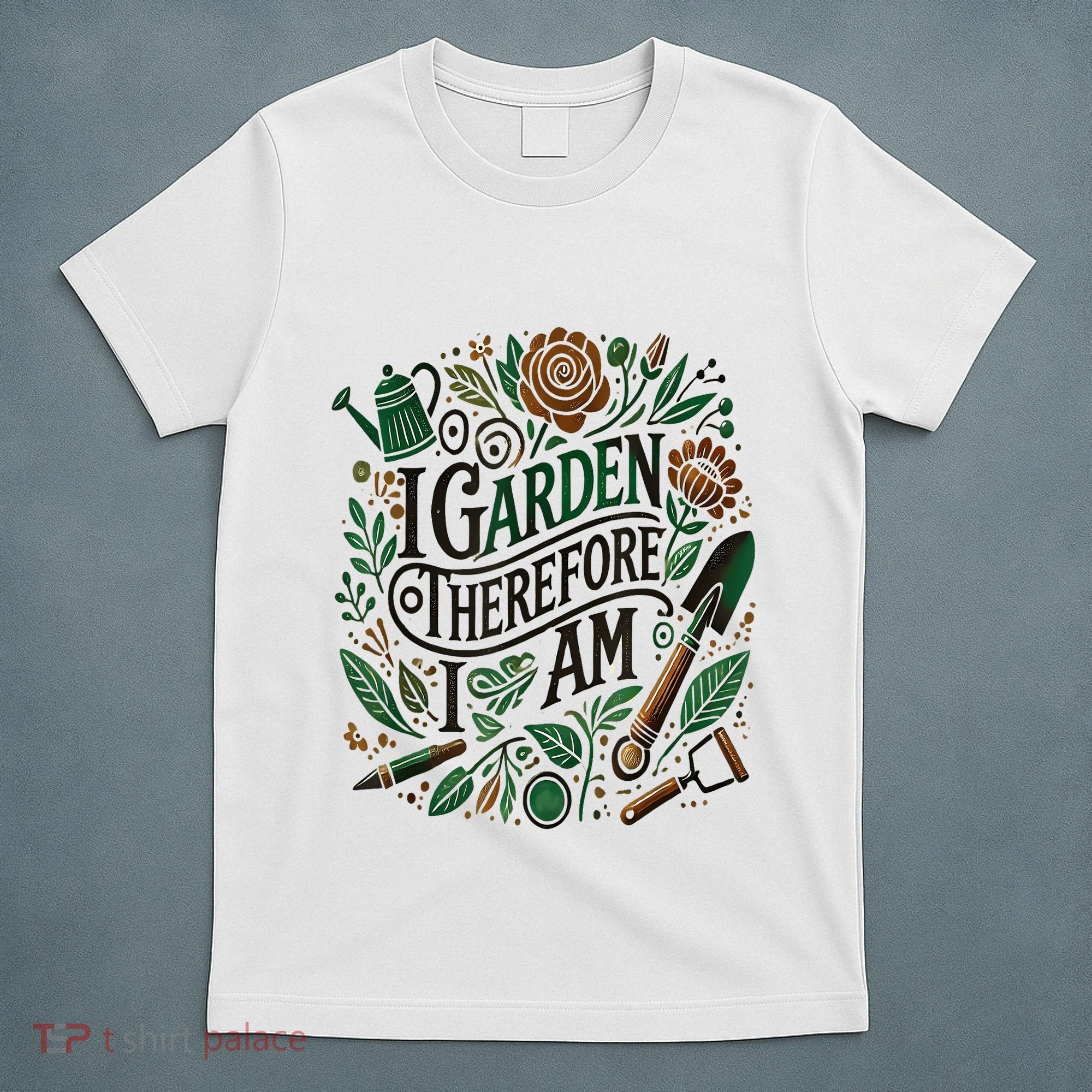 I Garden Therefore I Am T-Shirt