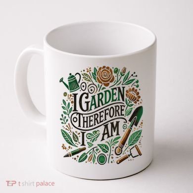 I Garden Therefore I Am Coffee Mug