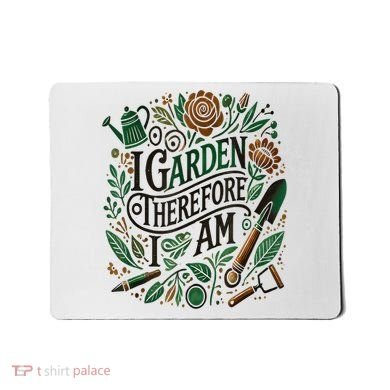 I Garden Therefore I Am Mousepad