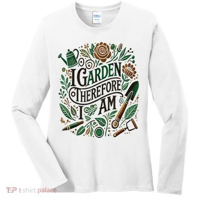 I Garden Therefore I Am Women's Long Sleeve Shirt