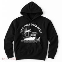I Got That Deer In Me Funny Run Into Oncoming Traffic Hoodie thumb 0