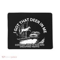 I Got That Deer In Me Funny Run Into Oncoming Traffic Mousepad thumb 0