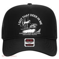 I Got That Deer In Me Funny Run Into Oncoming Traffic Hat thumb 0