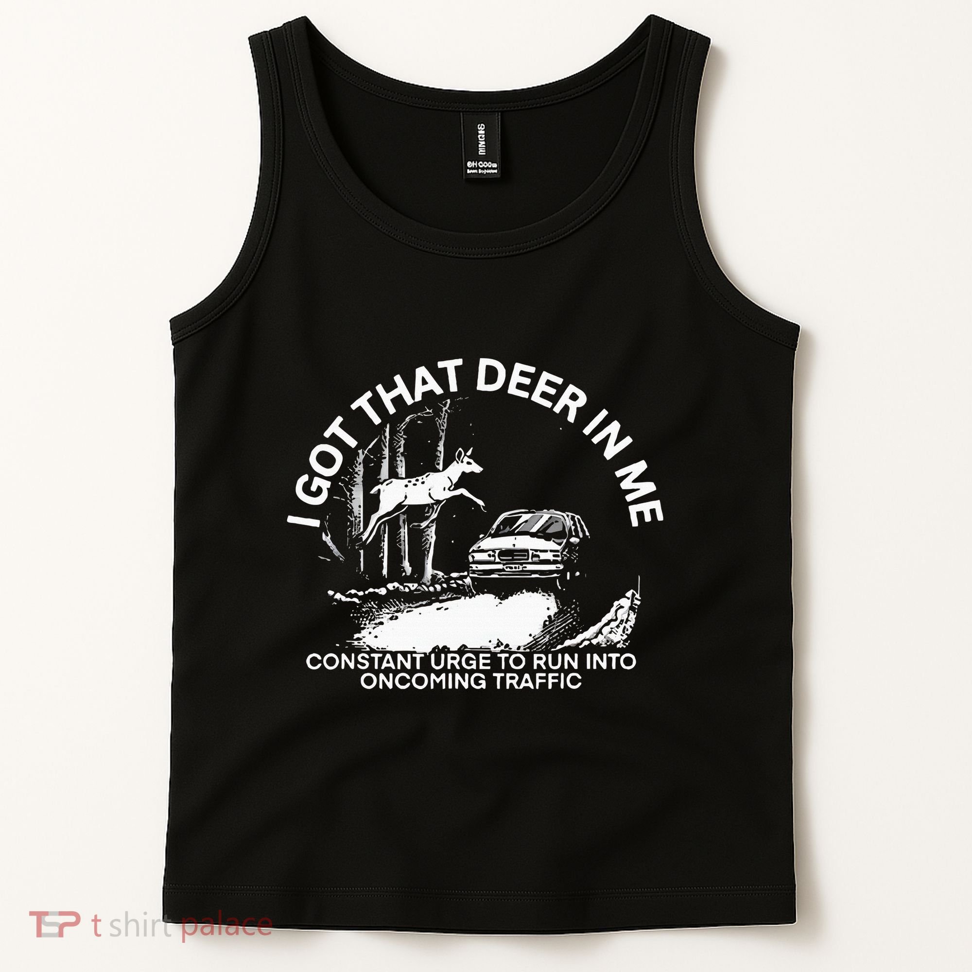 I Got That Deer In Me Funny Run Into Oncoming Traffic Tank Top