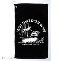 I Got That Deer In Me Funny Run Into Oncoming Traffic Golf Towel thumb 0