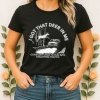 I Got That Deer In Me Funny Run Into Oncoming Traffic Women's T-Shirt thumb 2