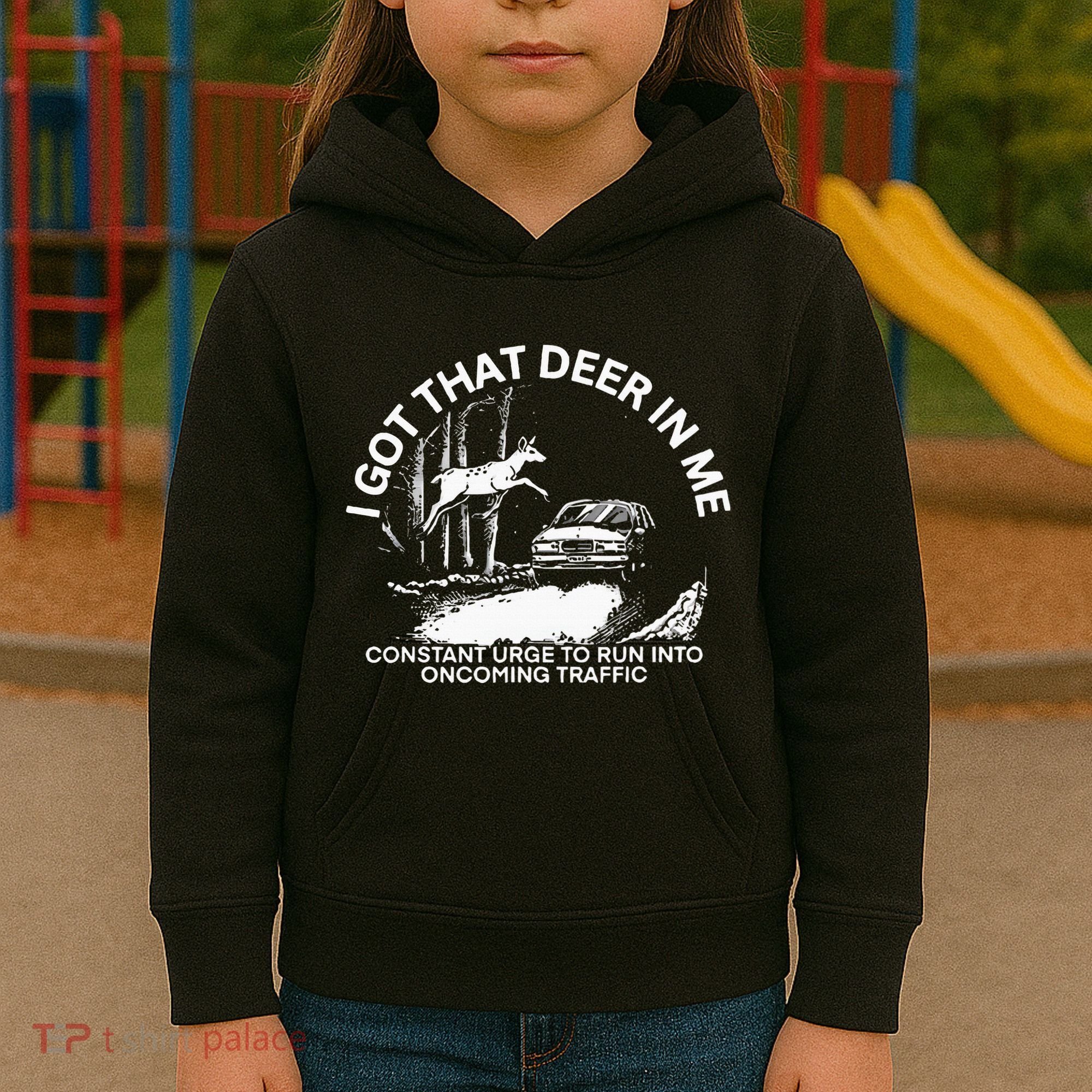 I Got That Deer In Me Funny Run Into Oncoming Traffic Kids Hoodie