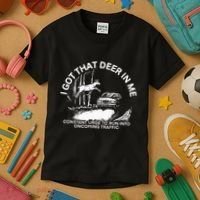 I Got That Deer In Me Funny Run Into Oncoming Traffic Kids T-Shirt thumb 3