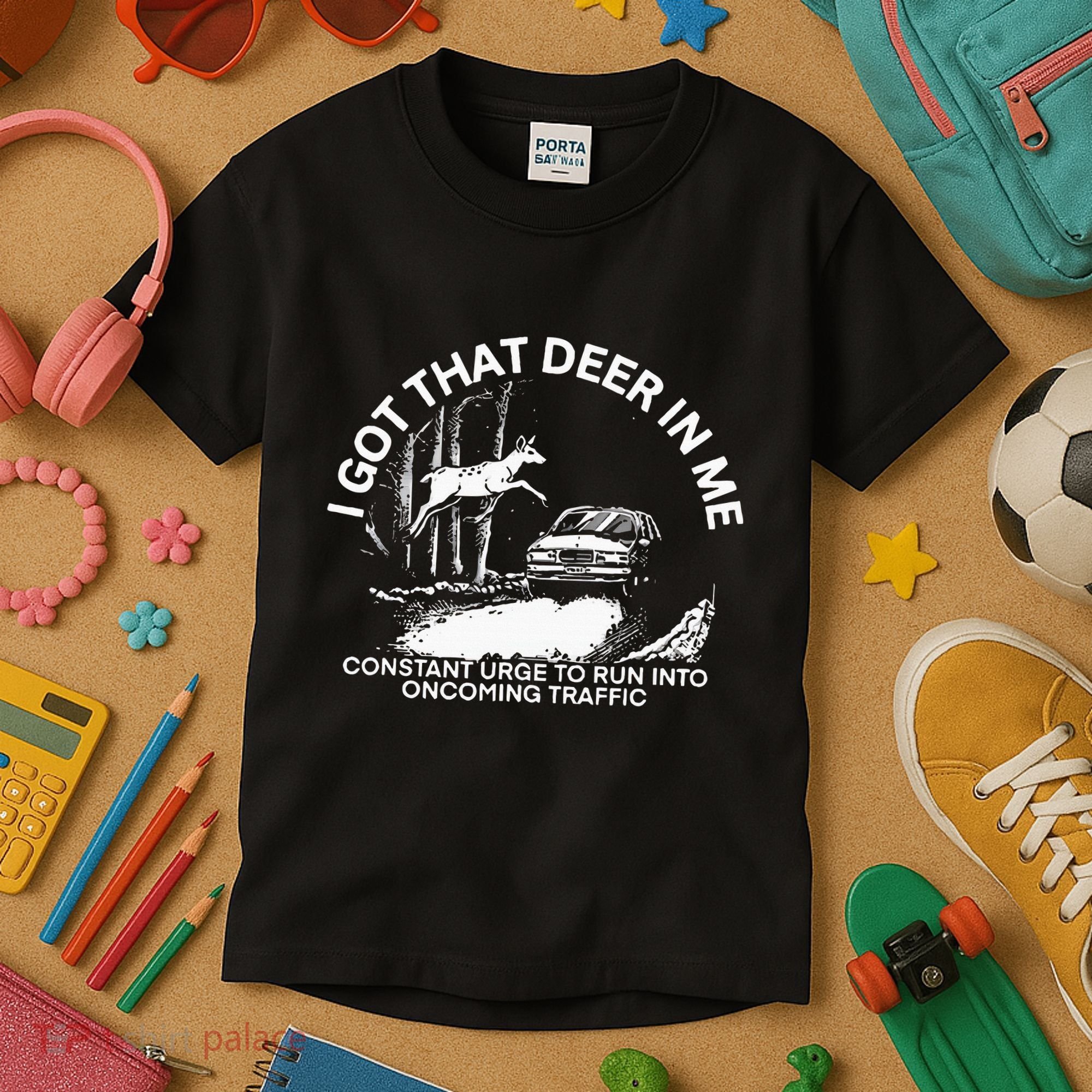 I Got That Deer In Me Funny Run Into Oncoming Traffic Kids T-Shirt