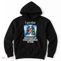 I Got That Biomass Of Microplastics In Me Hoodie thumb 0