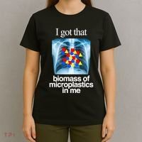 I Got That Biomass Of Microplastics In Me T-Shirt thumb 4