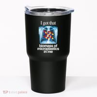 I Got That Biomass Of Microplastics In Me Tumbler thumb 0