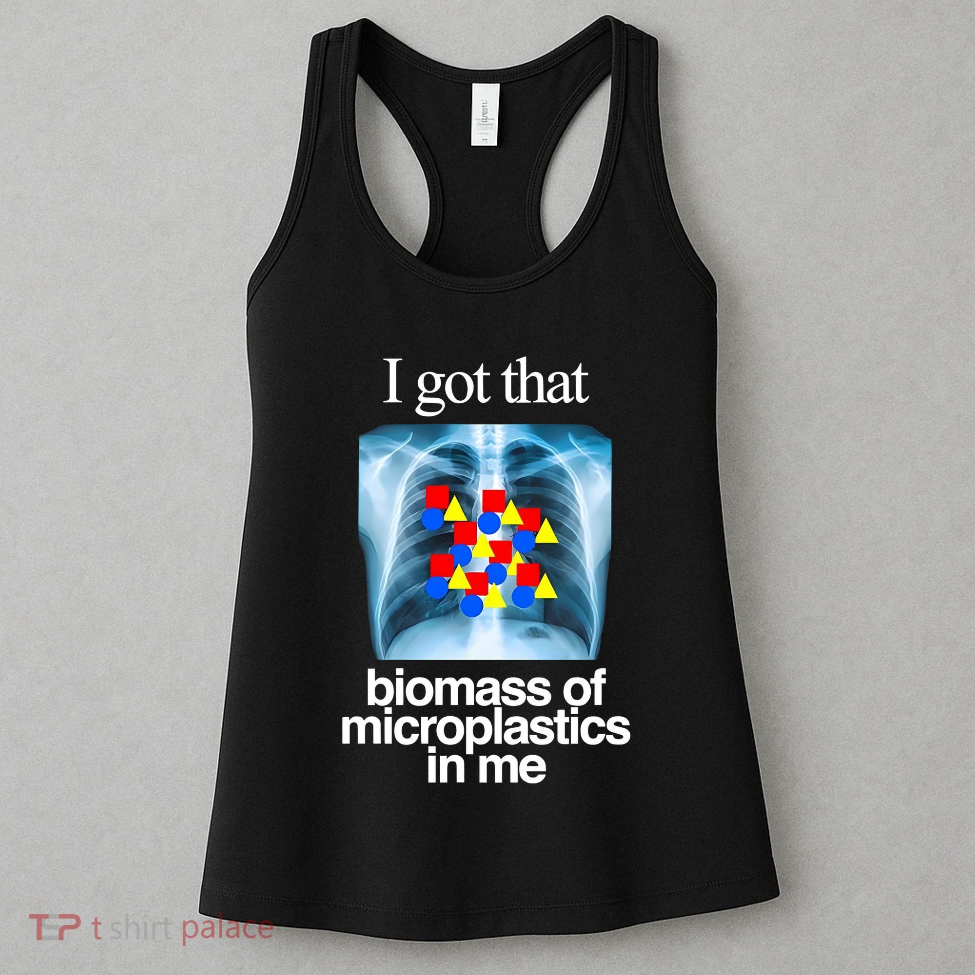 I Got That Biomass Of Microplastics In Me Women's Tank Top