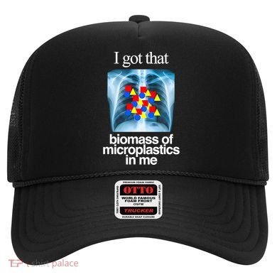 I Got That Biomass Of Microplastics In Me Hat