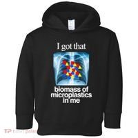 I Got That Biomass Of Microplastics In Me Toddler Hoodie thumb 0