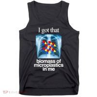 I Got That Biomass Of Microplastics In Me Tank Top thumb 0
