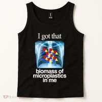I Got That Biomass Of Microplastics In Me Tank Top thumb 2