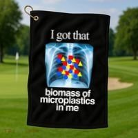 I Got That Biomass Of Microplastics In Me Golf Towel thumb 1