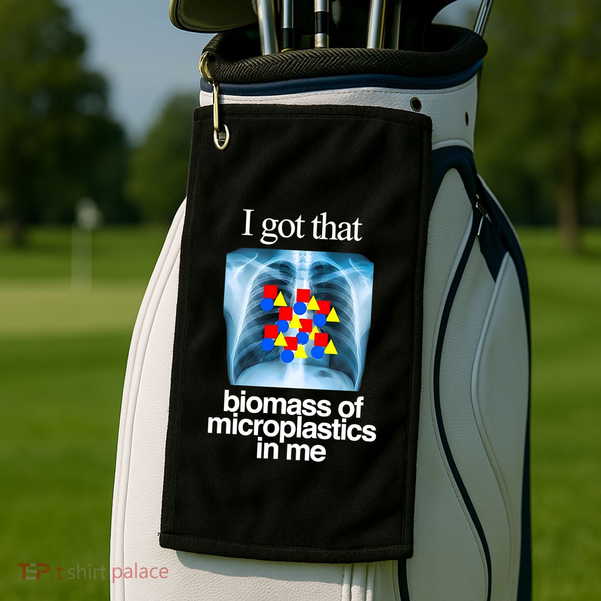 I Got That Biomass Of Microplastics In Me Golf Towel