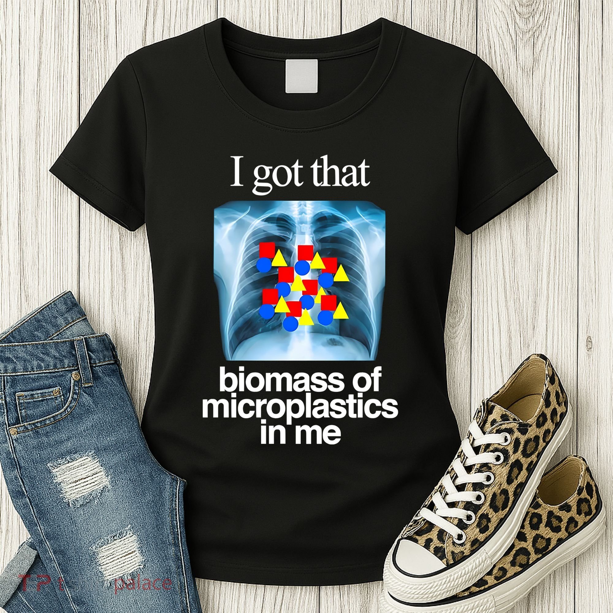 I Got That Biomass Of Microplastics In Me Women's T-Shirt