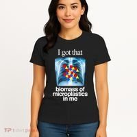 I Got That Biomass Of Microplastics In Me Women's T-Shirt thumb 4