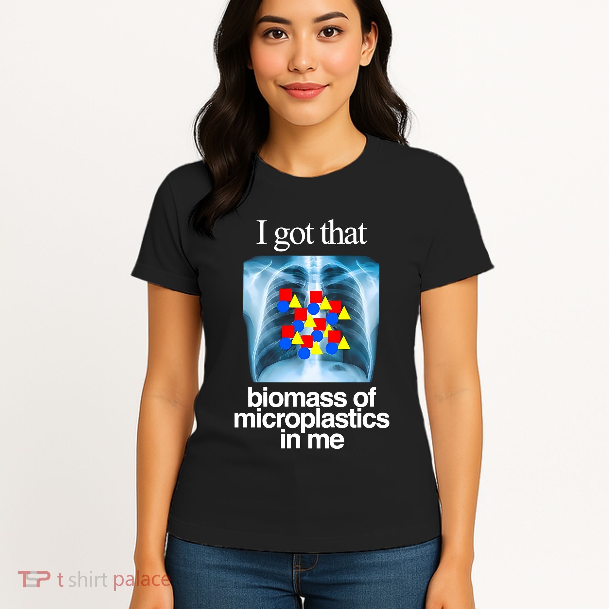 I Got That Biomass Of Microplastics In Me Women's T-Shirt