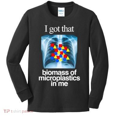 I Got That Biomass Of Microplastics In Me Kids Long Sleeve Shirt