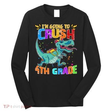 Im Going To Crush 4th Grade Back To School Gift Long Sleeve Shirt