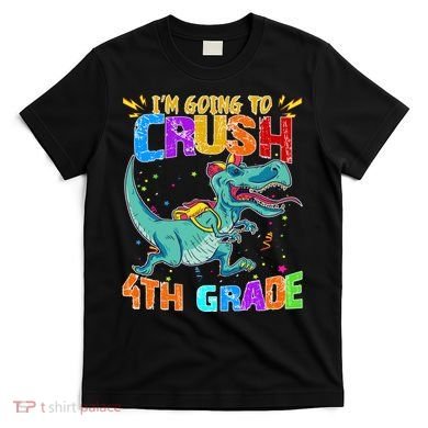 Im Going To Crush 4th Grade Back To School Gift T-Shirt