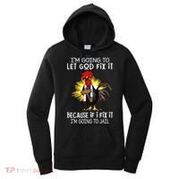 IM Going To Let God Fix It Because If I Fix It Chicken Women's Hoodie thumb 0