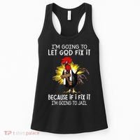 IM Going To Let God Fix It Because If I Fix It Chicken Women's Tank Top thumb 0