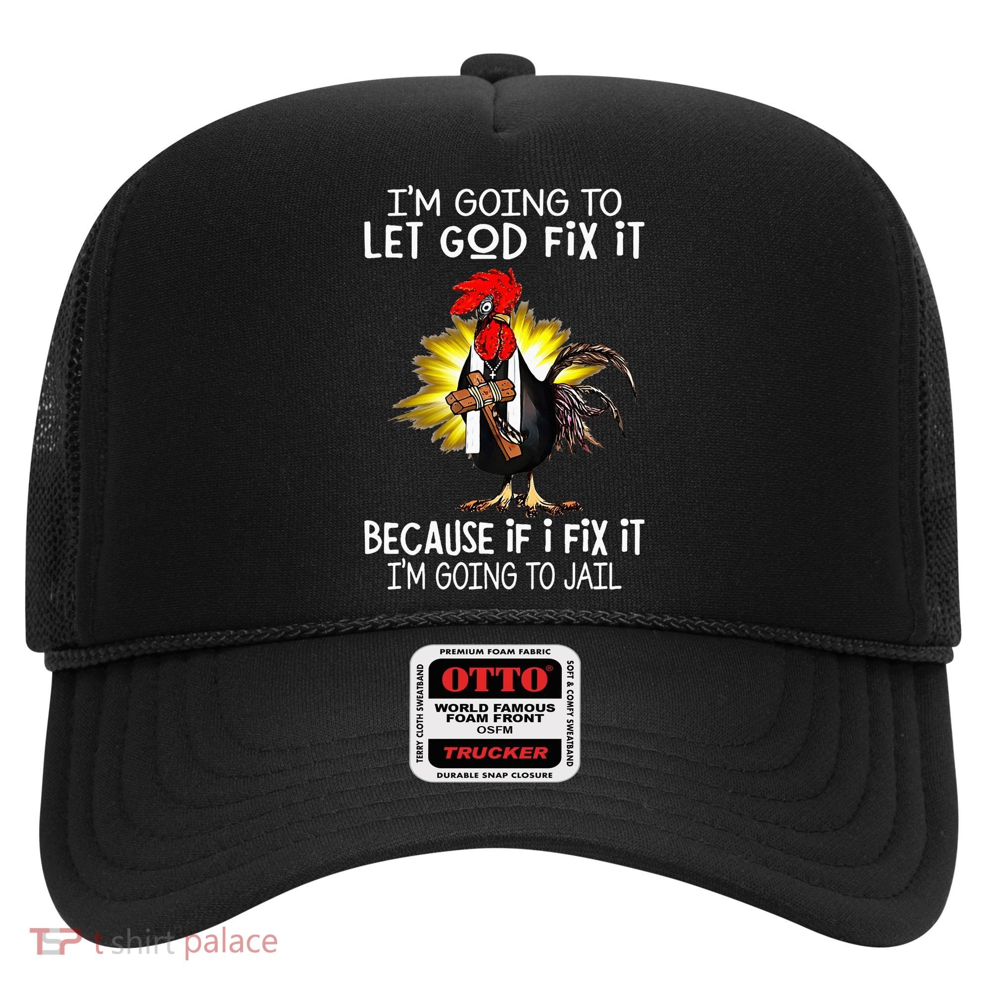IM Going To Let God Fix It Because If I Fix It Chicken Hat