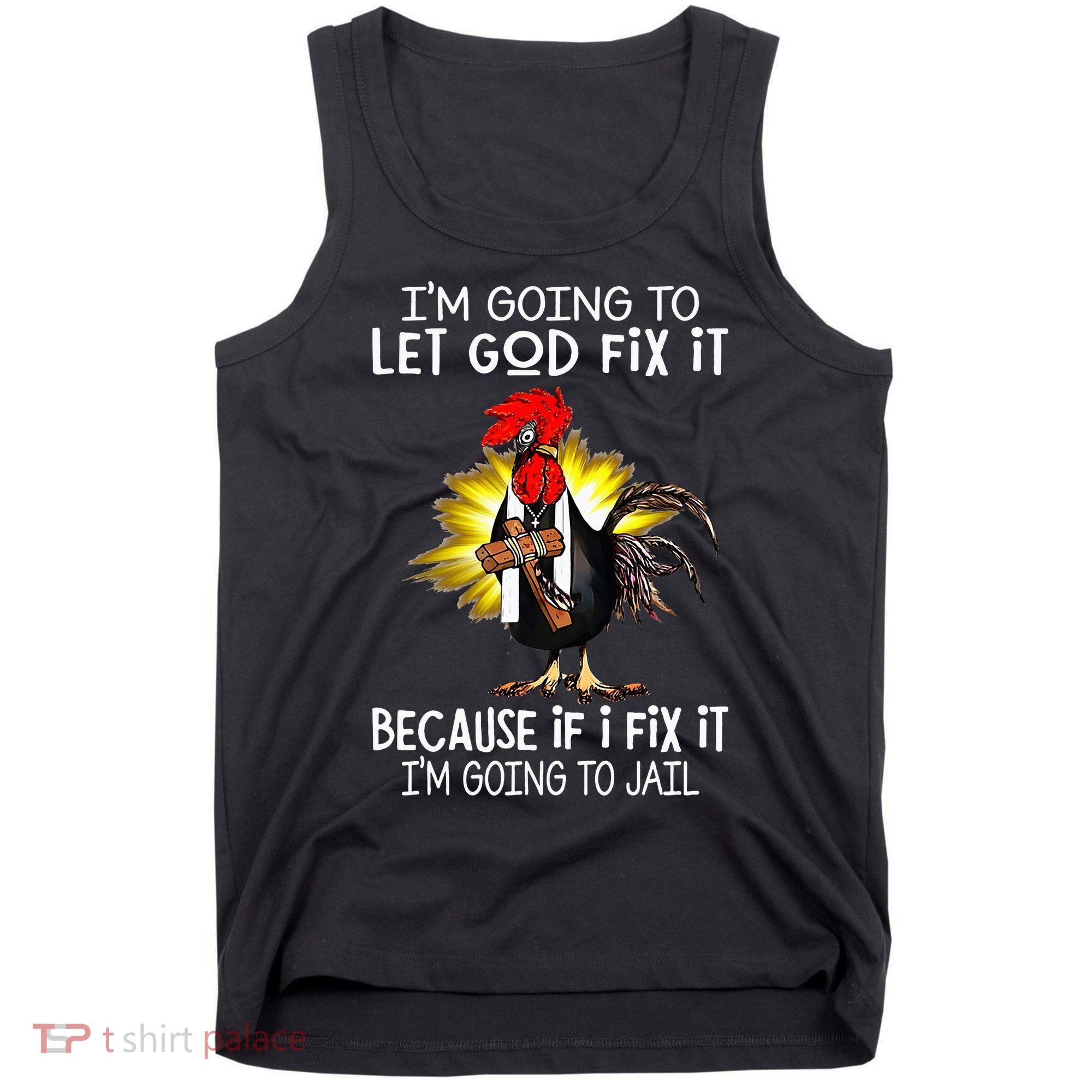 IM Going To Let God Fix It Because If I Fix It Chicken Tank Top
