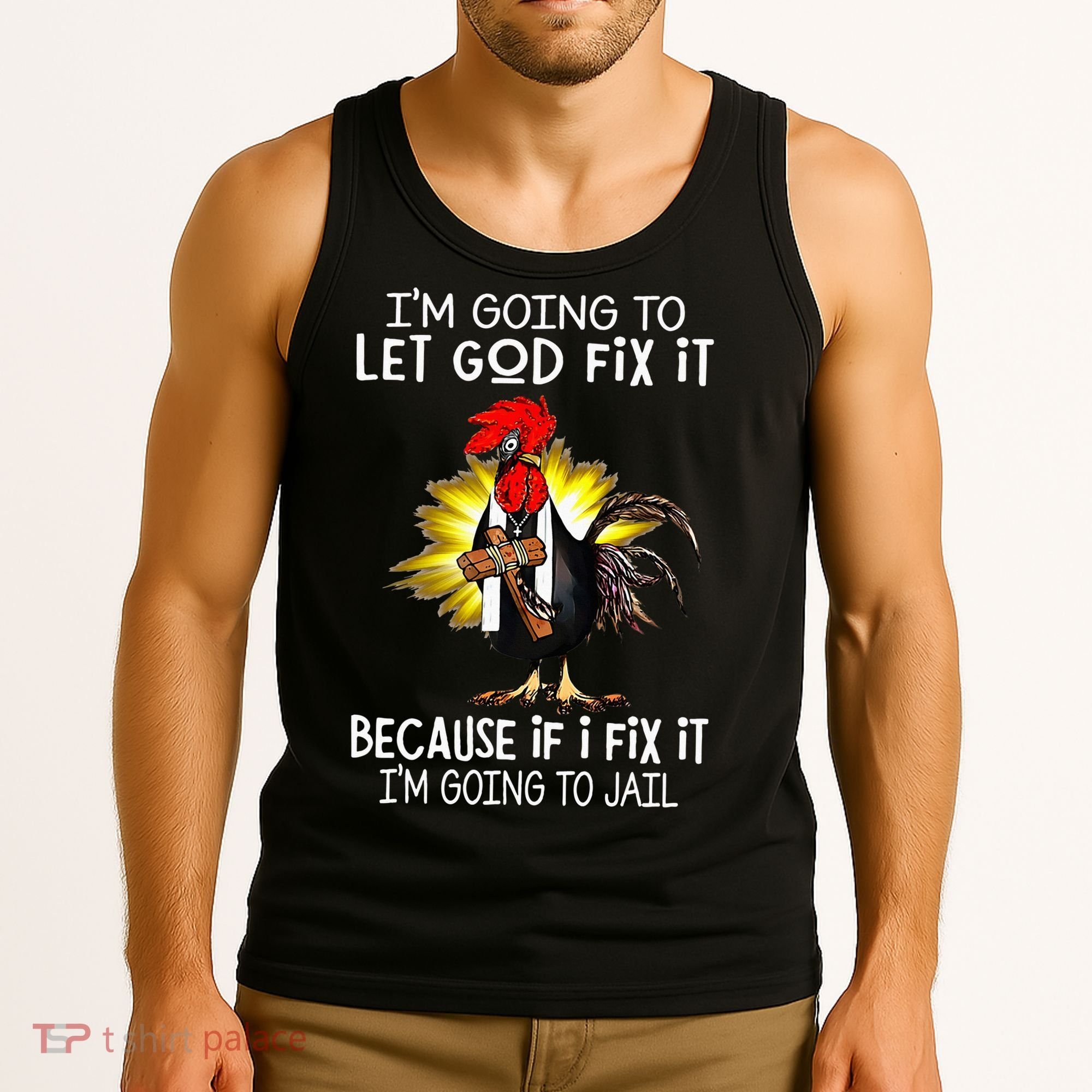 IM Going To Let God Fix It Because If I Fix It Chicken Tank Top