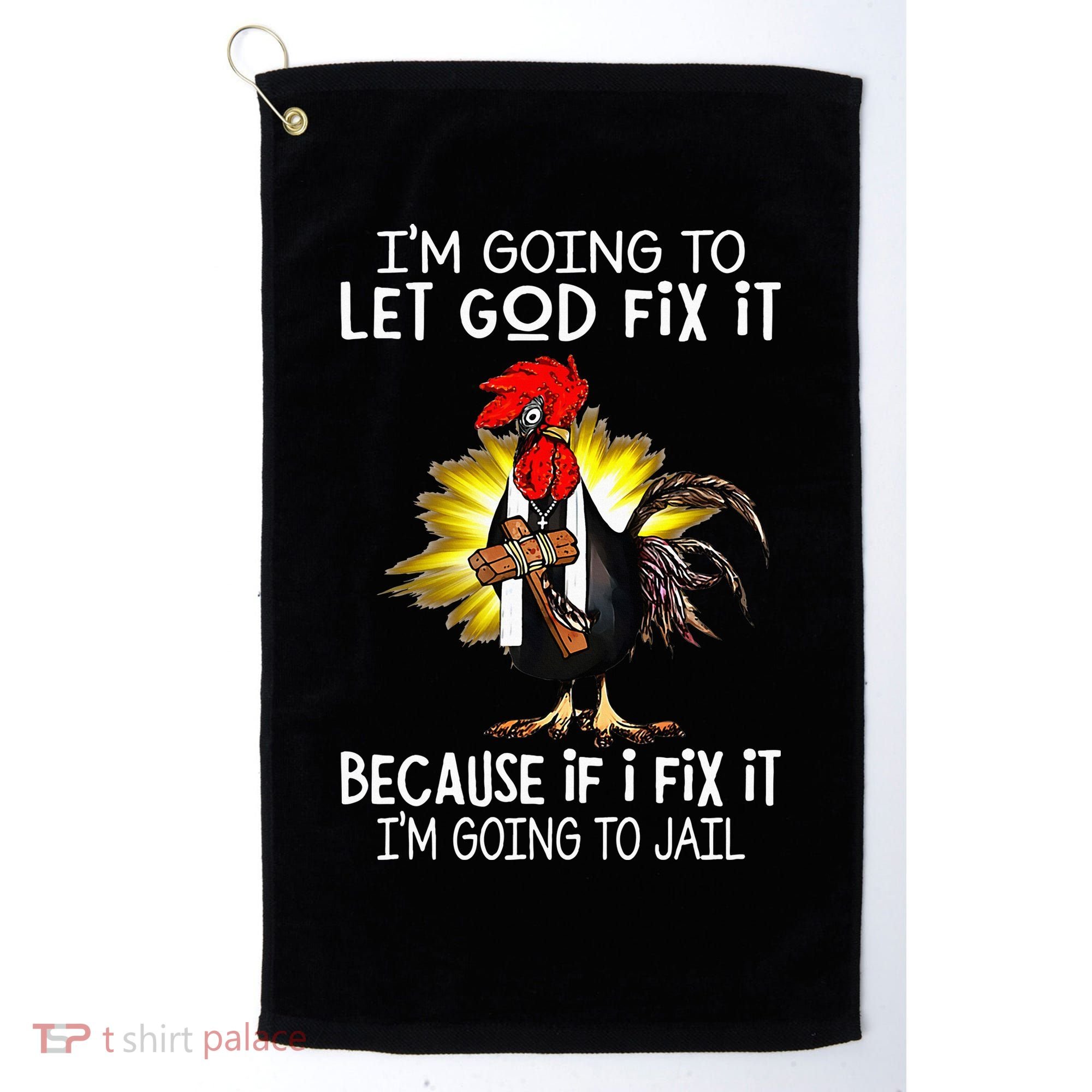IM Going To Let God Fix It Because If I Fix It Chicken Golf Towel