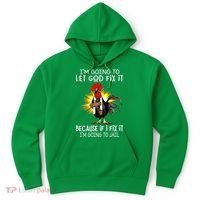 IM Going To Let God Fix It Because If I Fix It Chicken Hoodie thumb 0