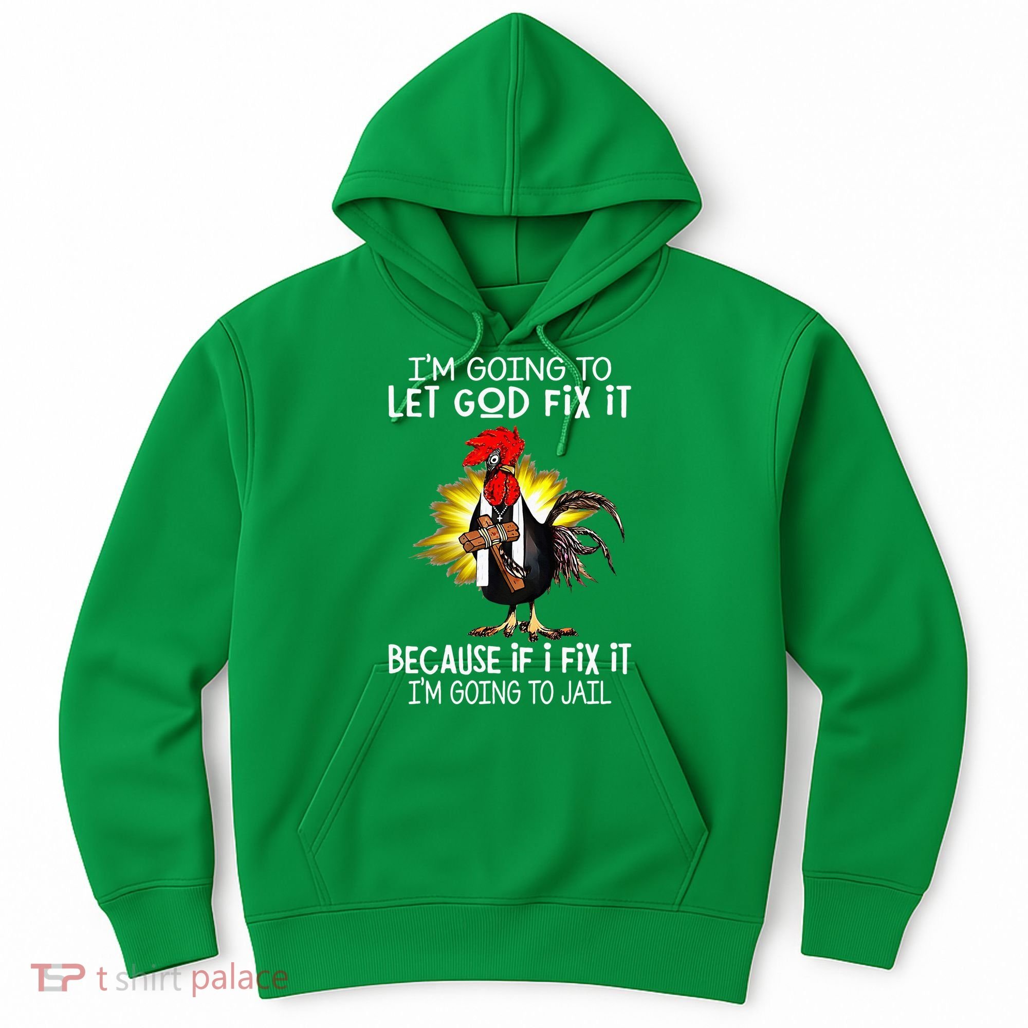 IM Going To Let God Fix It Because If I Fix It Chicken Hoodie