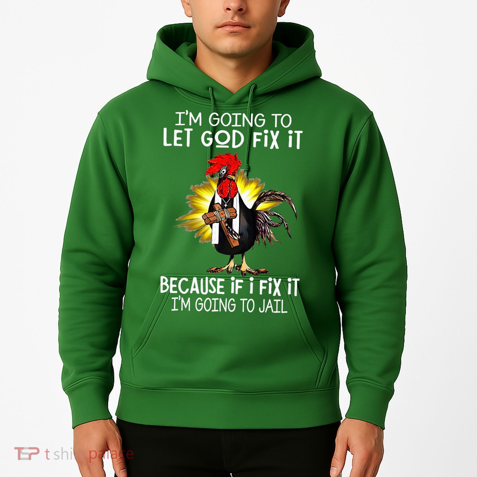 IM Going To Let God Fix It Because If I Fix It Chicken Hoodie