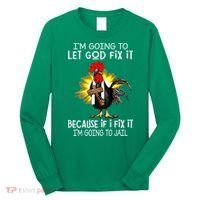 IM Going To Let God Fix It Because If I Fix It Chicken Long Sleeve Shirt thumb 0
