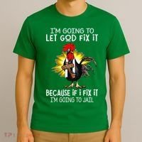 IM Going To Let God Fix It Because If I Fix It Chicken T-Shirt thumb 3