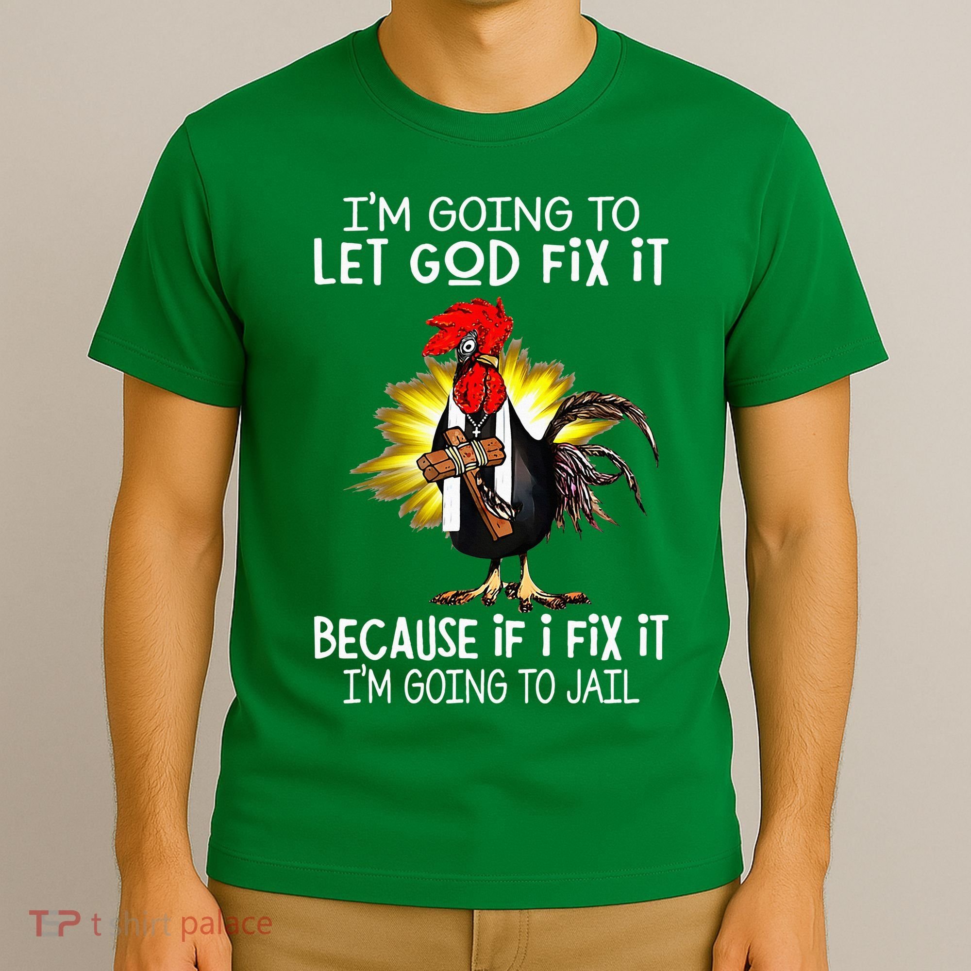 IM Going To Let God Fix It Because If I Fix It Chicken T-Shirt