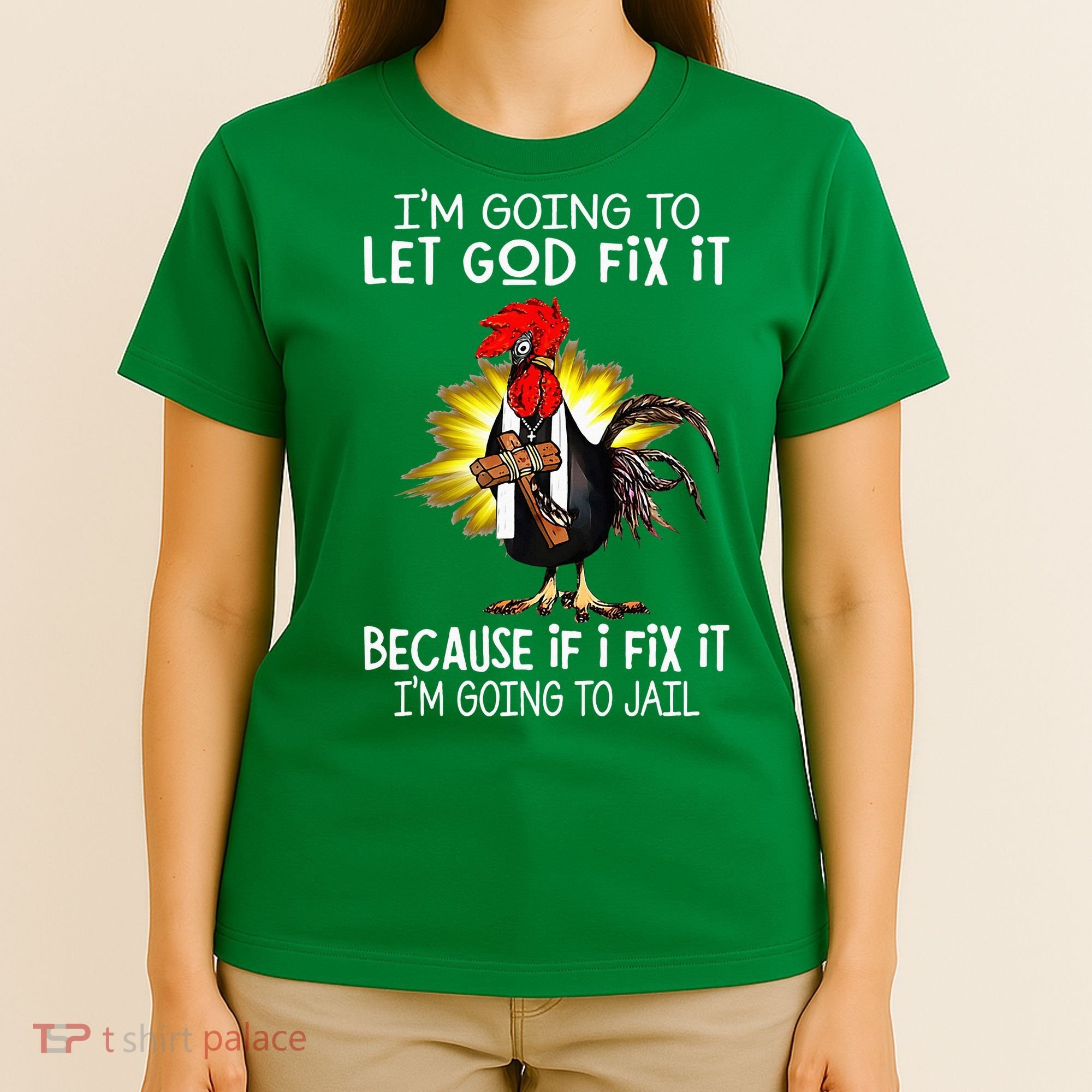 IM Going To Let God Fix It Because If I Fix It Chicken T-Shirt