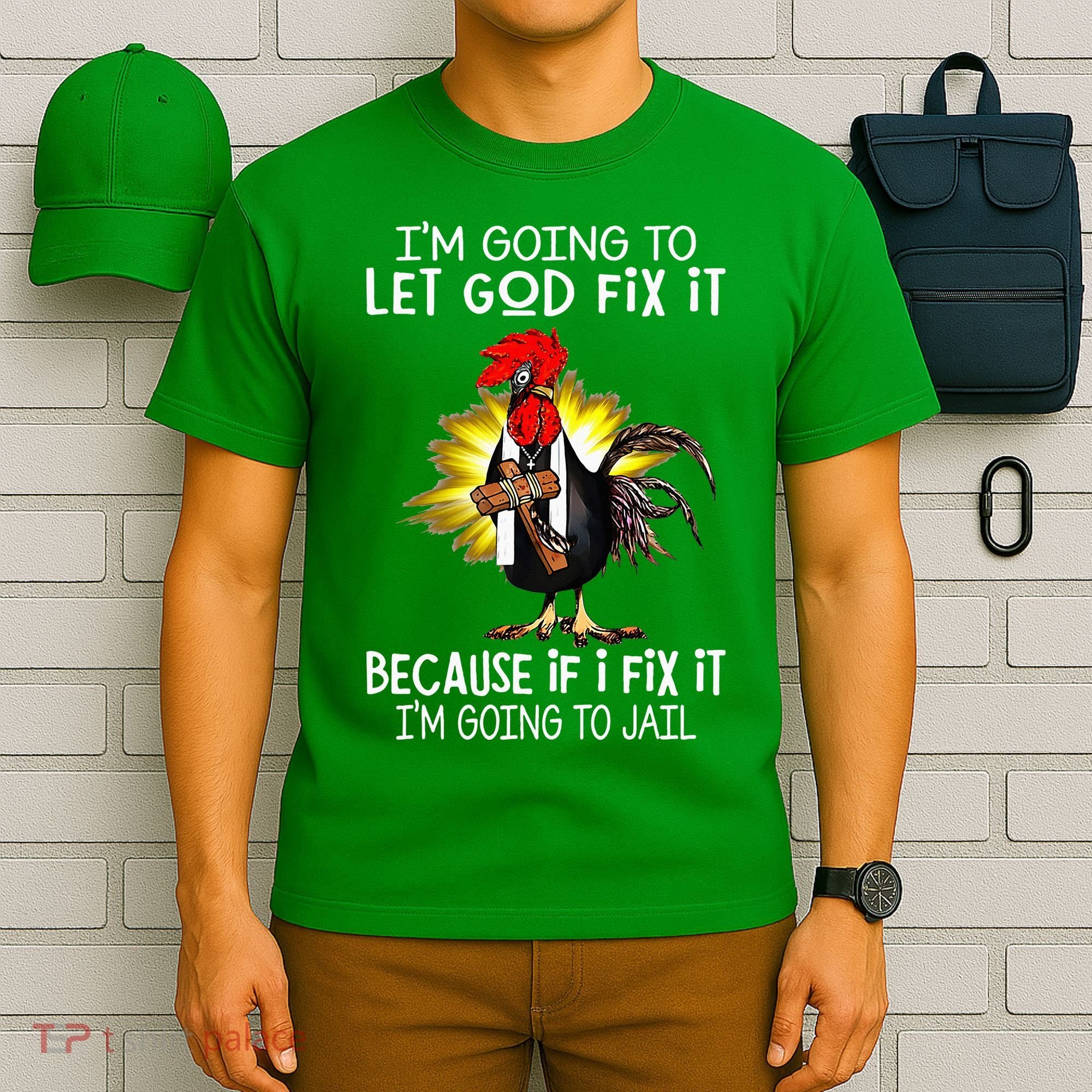 IM Going To Let God Fix It Because If I Fix It Chicken T-Shirt