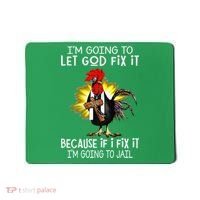 IM Going To Let God Fix It Because If I Fix It Chicken Mousepad thumb 0