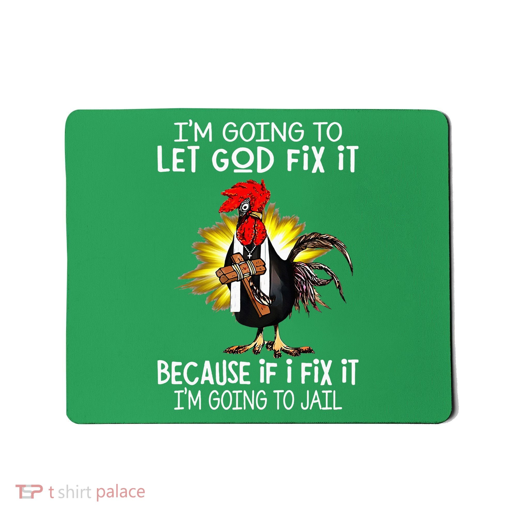 IM Going To Let God Fix It Because If I Fix It Chicken Mousepad