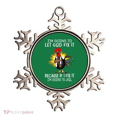 IM Going To Let God Fix It Because If I Fix It Chicken Ornament